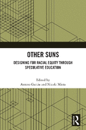 Other Suns: Designing for Racial Equity Through Speculative Education