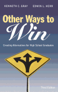 Other Ways to Win: Creating Alternatives for High School Graduates