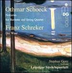 Othmar Schoeck: Notturno for Baritone and String Quartet; Franz Schreker: Der Wind