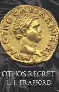 Otho's Regret: The Four Emperors Series: Book III