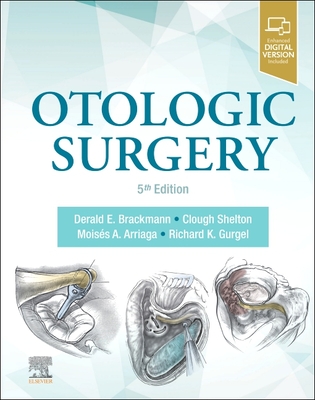 Otologic Surgery - Brackmann, Derald, MD (Editor), and Shelton, Clough, MD (Editor), and Arriaga, Moises A., MD (Editor)