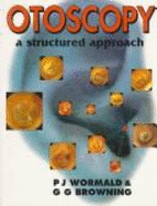 Otoscopy: A Structured Approach - Wormald, P, and Browning, G