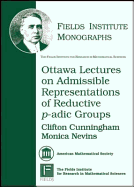 Ottawa Lectures on Admissible Representations of Reductive P-Adic Groups