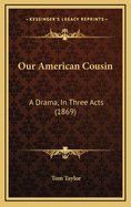 Our American Cousin: A Drama, in Three Acts (1869)