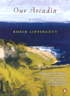Our Arcadia - Lippincott, Robin