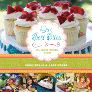 Our Best Bites: 150 Family-Friendly Recipes