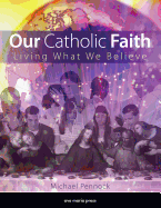 Our Catholic Faith: Living What We Believe
