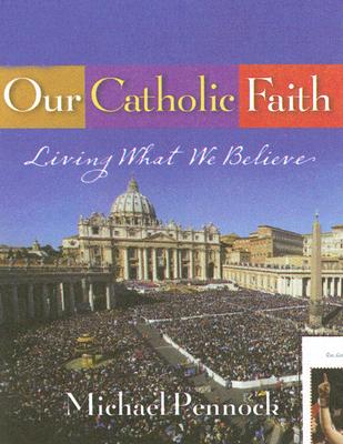 Our Catholic Faith - Rupp, Joyce, and Pennock, Michael Francis