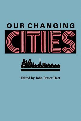 Our Changing Cities - Hart, John Fraser (Editor)