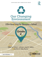 Our Changing Environment, Grade K: STEM Road Map for Elementary School