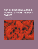 Our Christian Classics (Volume 1); Readings from the Best Divines