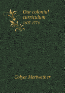 Our Colonial Curriculum, 1607-1776