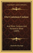 Our Common Cuckoo: And Other Cuckoos and Parasitical Birds (1899)