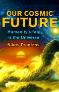 Our Cosmic Future: Humanity's Fate in the Universe