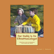 Our Daddy Is An Ethnomusicologist: Little Ones Look at Instruments from Around the World