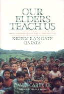 Our Elders Teach Us: Maya-Kaqchikel Historical Perspectives