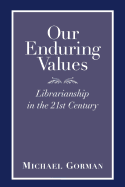 Our Enduring Values: Librarianship in the 21st Century
