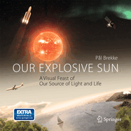 Our Explosive Sun: A Visual Feast of Our Source of Light and Life