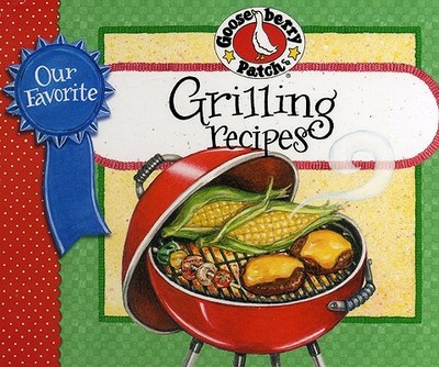 Our Favorite Grilling Recipes Cookbook - Gooseberry Patch