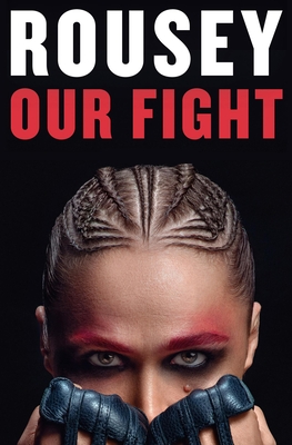 Our Fight: A Memoir - Rousey, Ronda, and Burns Ortiz, Maria