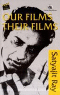 Our Films, Their Films - Ray, Satyajit
