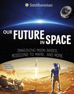 Our Future in Space: Imagining Moon Bases, Missions to Mars and More