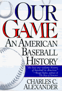 Our Game: An American Baseball History