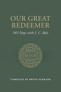Our Great Redeemer: 365 Days with J. C. Ryle