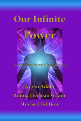 Our Infinite Power: Live Your Authentic Spiritual Life - Vezane, Ronna Herman, and Adam, Kevin