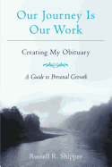 Our Journey Is Our Work: Creating My Obituary