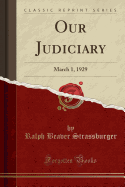 Our Judiciary: March 1, 1929 (Classic Reprint)