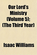 Our Lord's Ministry (Volume 5); (The Third Year)