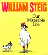 Our Miserable Life - Steig, William