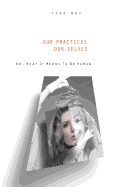 Our Practices, Our Selves: Or What It Means to Be Human