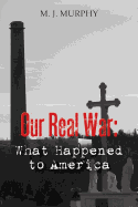 Our Real War: What Happened to America