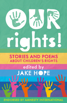 Our Rights!: Stories and Poems About Children's Rights - Hope, Jake (Editor), and Amnesty International