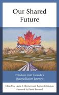 Our Shared Future: Windows Into Canada's Reconciliation Journey