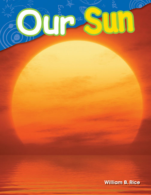Our Sun - Rice, William B