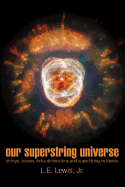 Our Superstring Universe: Strings, Branes, Extra Dimensions and Superstring-M Theory