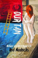 Our Tan: Memoir of a Destroyed Life