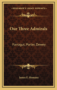 Our Three Admirals: Farragut, Porter, Dewey