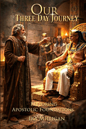 Our Three Day Journey - Restoring Apostolic Foundations