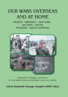 Our Wars Overseas And At Home - Nargele Usmc (Ret), Ltcol Dominik George