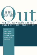 Out in the Center: Public Controversies and Private Struggles