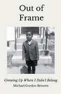 Out of Frame: Growing Up Where I Didn't Belong