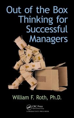 Out of the Box Thinking for Successful Managers - Roth, William F