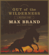 Out of the Wilderness: A Western Story
