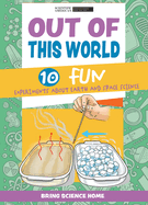 Out of This World: 10 Fun Experiments about Earth and Space Science