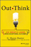 Out Think: How Innovative Leaders Drive Exceptional Outcomes