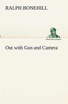 Out with Gun and Camera - Bonehill, Ralph